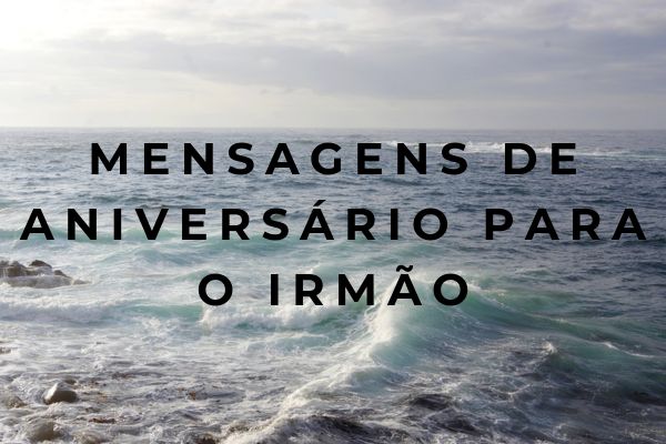 Mensagens de aniversário para o irmão